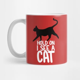 Hold On I See A Cat - Black Cat White Text Mug